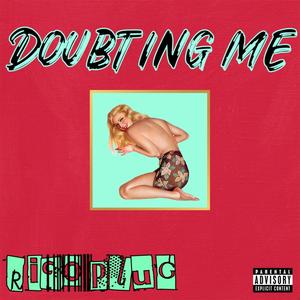 Doubting me (Explicit)