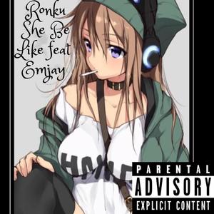 She Be Like (feat. Emjay) (Explicit)