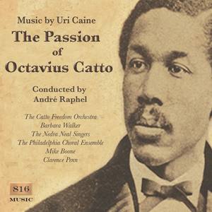 The Passion of Octavius Catto (feat. Barbara Walker, The Catto Freedom Orchestra, The Philadelphia C