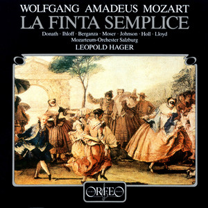 MOZART, W.A.: Finta semplice (La) [Opera] [Donath, Ihloff, Berganza, Moser, Rolfe-Johnson, Holl, Lloyd, Salzburg Mozarteum Orchestra, Hager]