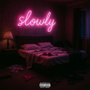 Slowly (Explicit)