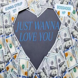 Just Wanna Love You (feat. Bosshogg_Hp) (Explicit)