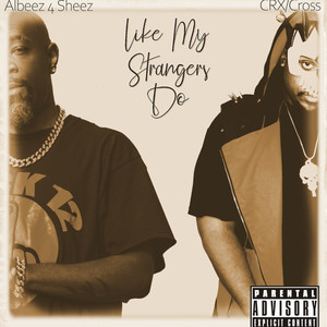 Like My Strangers Do (feat. Albeez 4 Sheez) [Explicit]