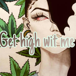 Get high wit me (Explicit)