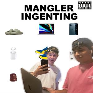 Mangler Ingenting (Explicit)