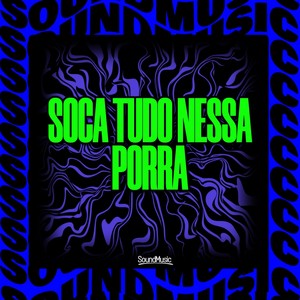 SOCA TUDO NESSA PORRA (Explicit)