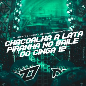 CHACOALHA A LATA PIRANHA NO BAILE DO CINGA 12 (Explicit)