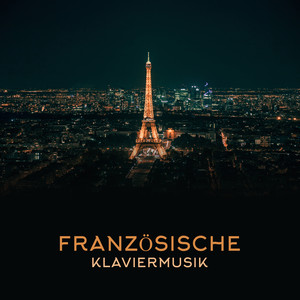 Französische Klaviermusik (Beste Hintergrundmusik für romantische Zeit und Entspannung, Pariser Café