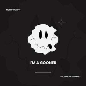 I'm A Gooner (feat. Boe Jiden & Elena Sainte)