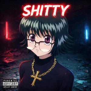 Shitty (Explicit)