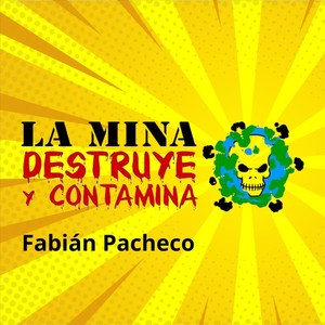 La Mina Destruye Y Contamina (feat. Rialengo & Javier Alvarado Vargas)