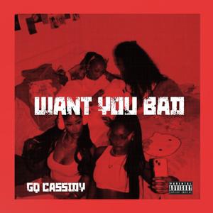 Want You Bad (Explicit)