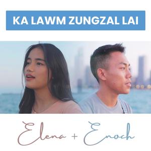 Ka Lawm Zungzal Lai(feat. Enoch Lalni Enga & Elena HT Par)