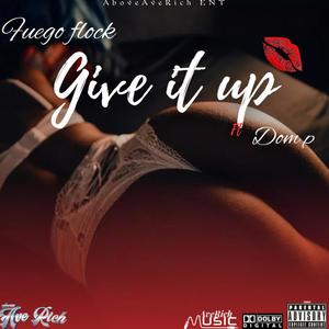 Give it up (feat. FUEGO FLOCK & Dom p) (Explicit)