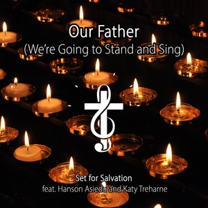 Our Father (We're Going to Stand and Sing) [feat. Hanson Asiedu & Katy Treharne]