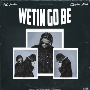 Wetin Go Be (Explicit)