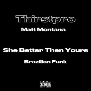 She Better Then Yours Brazilian Funk (Thirstpro Remix)
