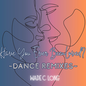 Have You Ever Been Loved? (Dance Remix / Club Edition)