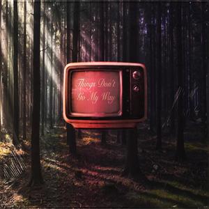 Things Don't Go My Way (Explicit)