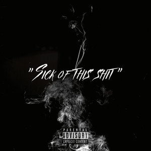 SICK OF THIS **** (Explicit)