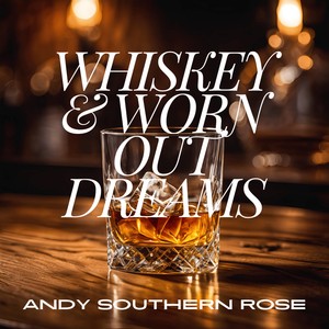 Whiskey & Worn Out Dreams
