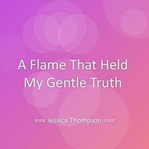 A Flame That Held My Gentle Truth