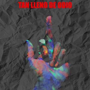 Tan lleno de odio (feat. El Kila, El Grey, The Dear & La Paca Record) [Explicit]