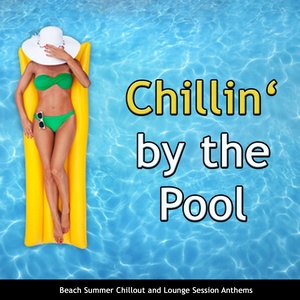 Chillin' By the Pool (Beach Summer Chillout and Lounge Session Anthems)