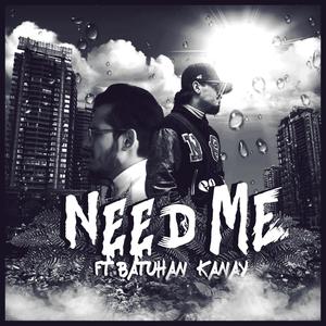 Need Me (feat. Batuhan kanay) [Explicit]