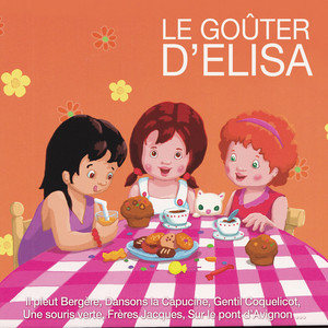 Le goûter d'Elisa: Il pleut bergère, dansons la capucine, gentil coquelicot, une souris verte, frères Jacques, sur le pont d’Avignon ...