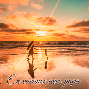 En vacance avec papa – Musique piano de fond pour moments de joie entre père et fille