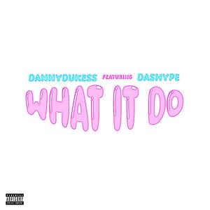 WHAT IT DO (feat. dashype) [Explicit]