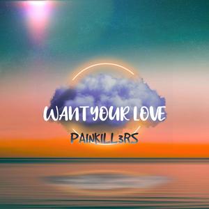 WANT YOUR LOVE