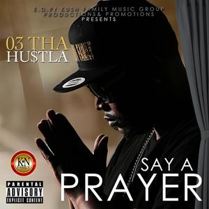 Say A Prayer (O3 Tha Hu$tla) [Explicit]