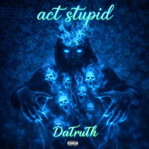 Act Stupid (Explicit)