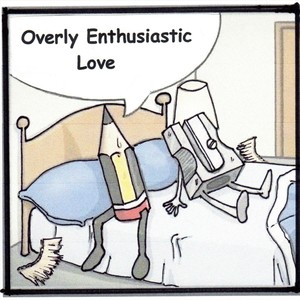 Overly Enthusiastic Love