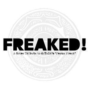 Freaked! - A Gotee Tribute to Dctalk's Jesus Freak