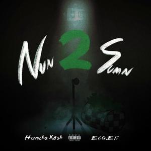 Nun 2 Sumn(feat. Huncho Kash) (Explicit)