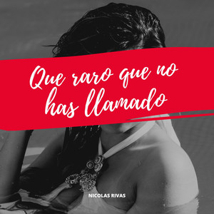 Que Raro Que No Has Llamado