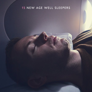 15 New Age Well Sleepers: 2019 Best Soothing Music to Sleep, Perfect Calming Down, Stress Relief, Relax & Rest