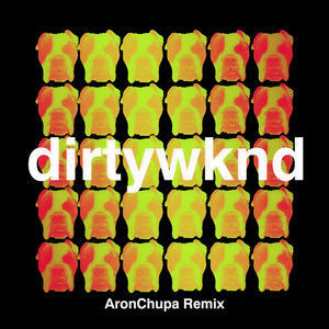 Dirty Weekend (AronChupa Remix)