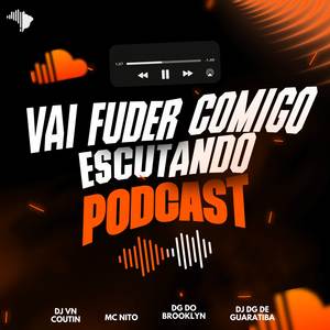 VAI FUDER COMIGO ESCUTANDO PODCAST (Explicit)