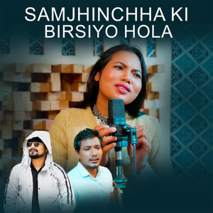 Samjhinchha Ki Birsiyo Hola