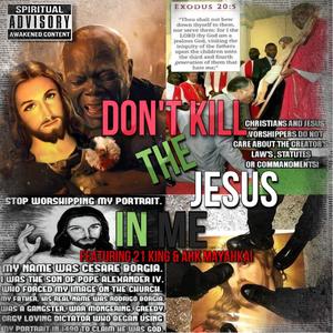 Don't kill the jesus in Me (feat. 21 King & Ahk MaYahkai)