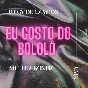 EU GOSTO DO BOLOLÔ NO BEAT CAPIXABA (feat. MC Thaizinha) (Explicit)