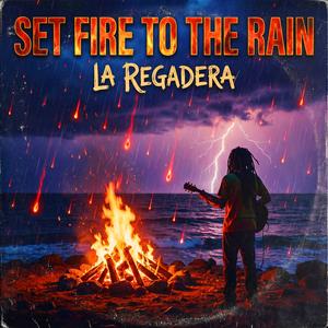 Set Fire to the Rain