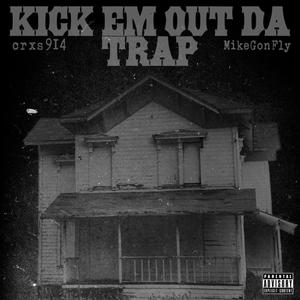 KICK EM OUT DA TRAP (feat. MikeGonFly) [Explicit]