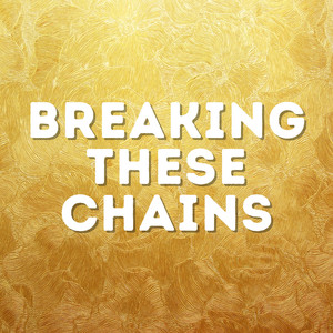 Breaking These Chains