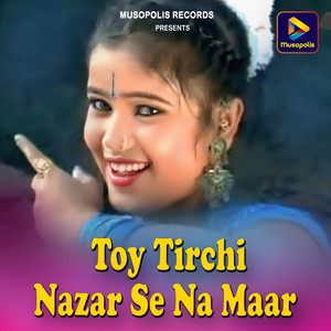 Toy Tirchi Nazar Se Na Maar