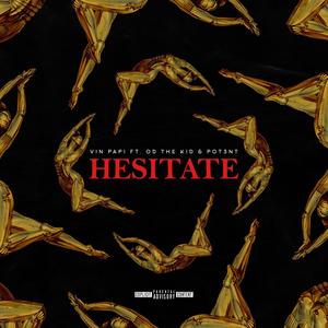 Hesitate (feat. Pot3nt & OD the KID) [Explicit]